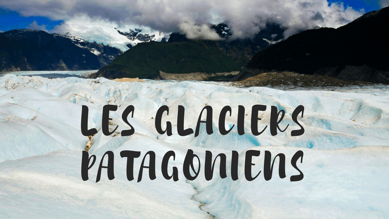 A la recherche des glaciers Patagoniens