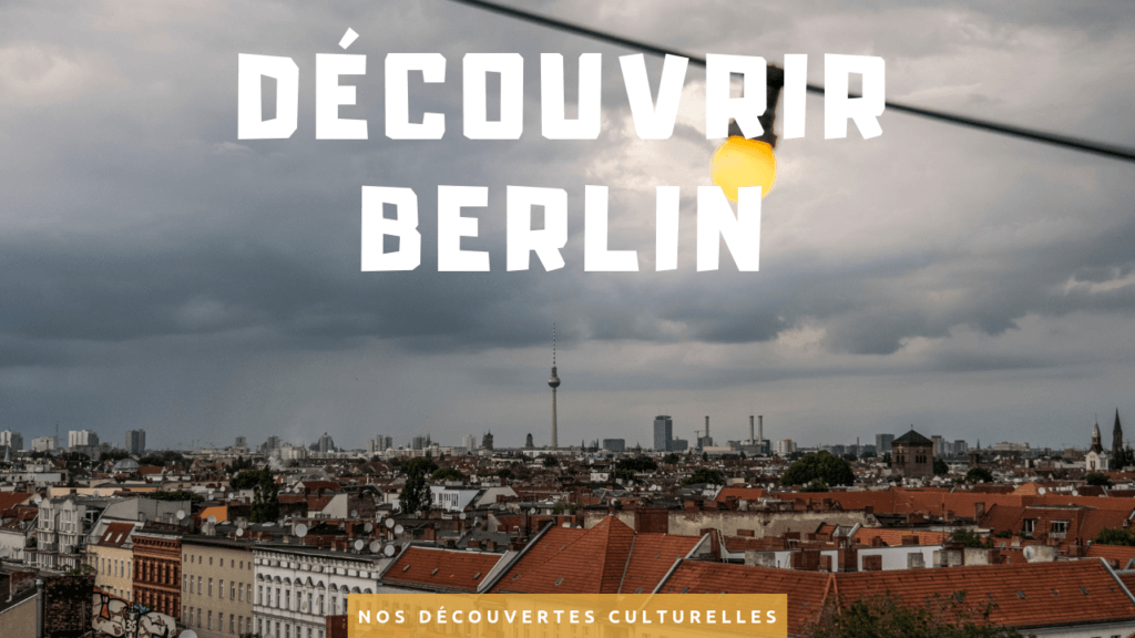 Nos conseils culturels pour découvrir Berlin Deux Évadés